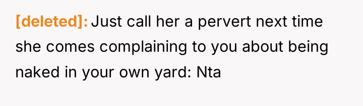 [deleted] Just call her a pervert next time she comes...