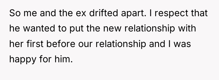 So me and the ex drifted apart. I respect that...