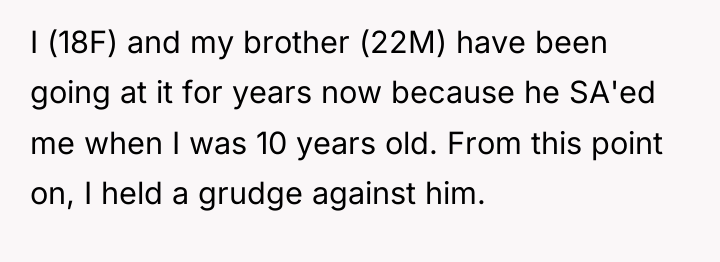 I (18F) and my brother (22M) have been going at...