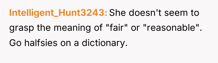 Intelligent_Hunt3243 She doesn't seem to grasp the meaning of "fair"...