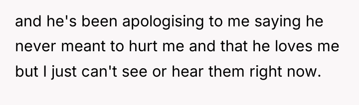 and he's been apologising to me saying he never meant...