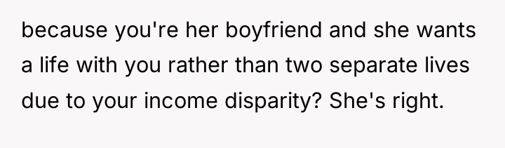 because you're her boyfriend and she wants a life with...