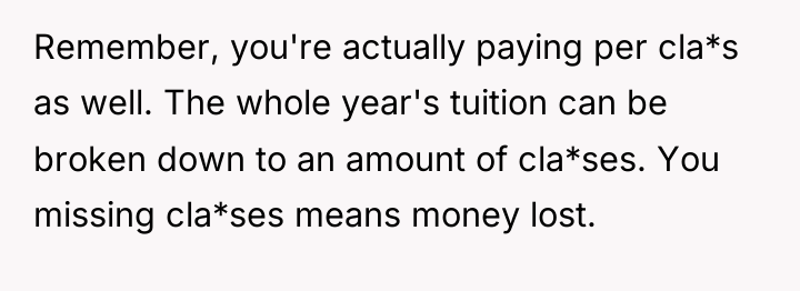 Remember, you're actually paying per cla*s as well. The whole...