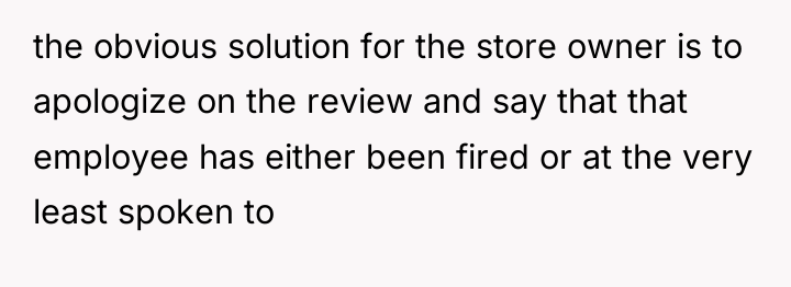 the obvious solution for the store owner is to apologize...