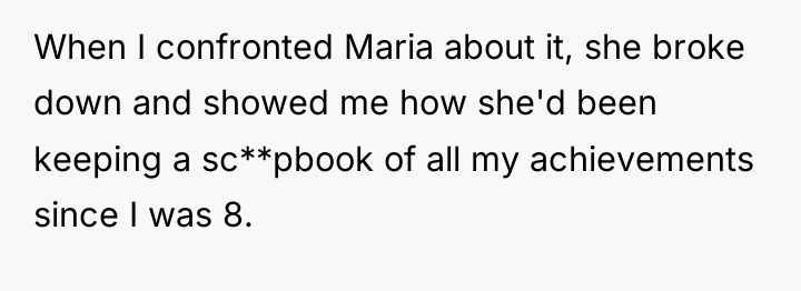 When I confronted Maria about it, she broke down and...