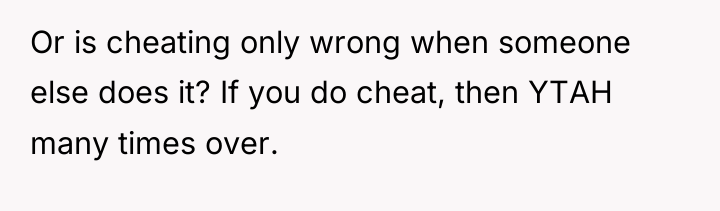 Or is cheating only wrong when someone else does it?...
