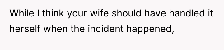 While I think your wife should have handled it herself...