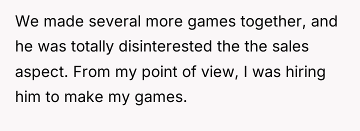 We made several more games together, and he was totally...