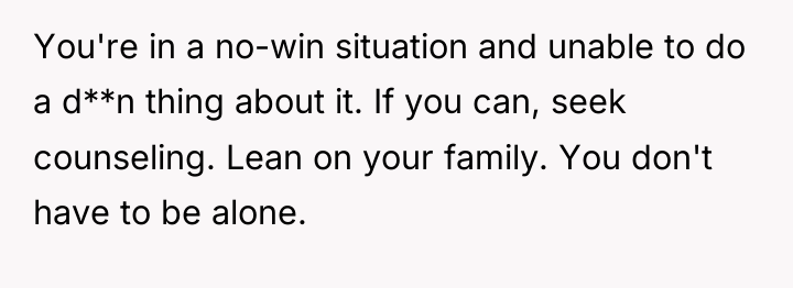 You're in a no-win situation and unable to do a...