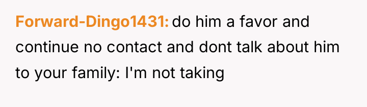 Forward-Dingo1431 do him a favor and continue no contact and...