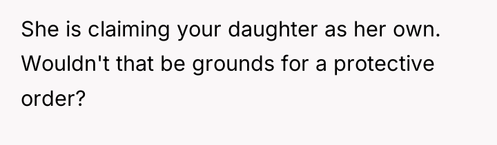 She is claiming your daughter as her own. Wouldn't that...
