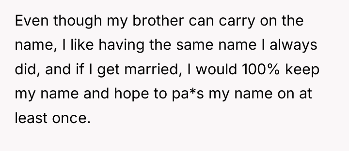 Even though my brother can carry on the name, I...