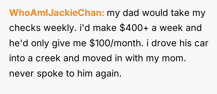 WhoAmIJackieChan my dad would take my checks weekly. i'd make...