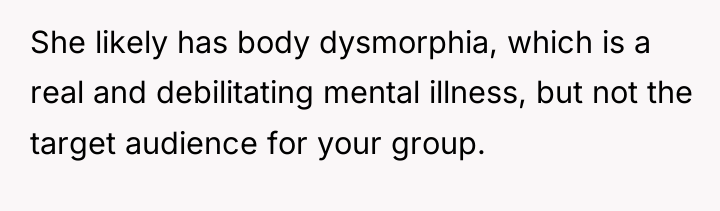She likely has body dysmorphia, which is a real and...