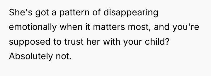 She's got a pattern of disappearing emotionally when it matters...