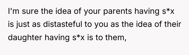 I'm sure the idea of your parents having s*x is...