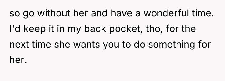 so go without her and have a wonderful time. I'd...