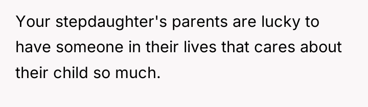 Your stepdaughter's parents are lucky to have someone in their...