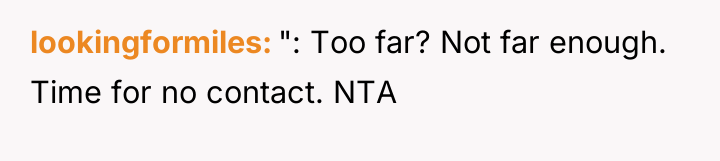 lookingformiles ": Too far? Not far enough. Time for no...
