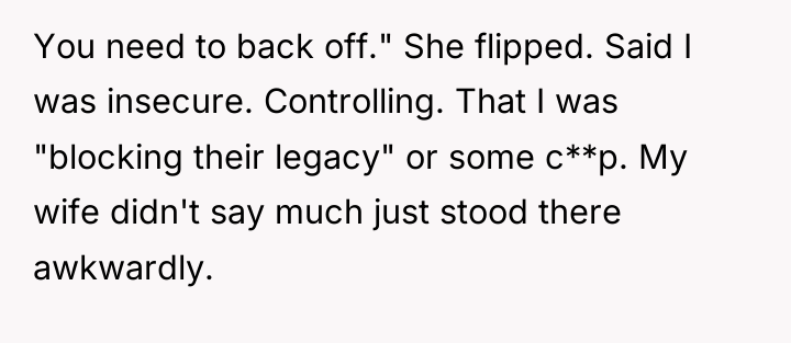 You need to back off." She flipped. Said I was...