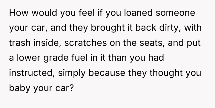 How would you feel if you loaned someone your car,...