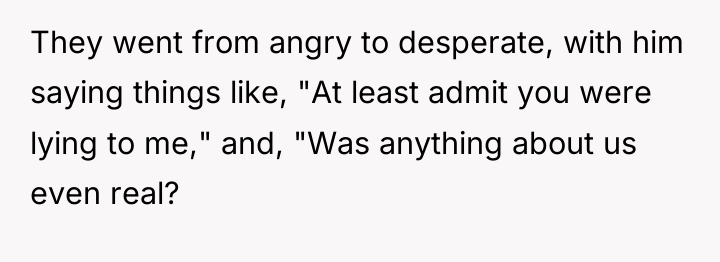 They went from angry to desperate, with him saying things...