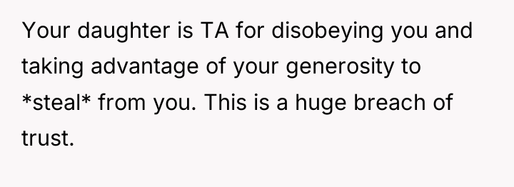 Your daughter is TA for disobeying you and taking advantage...