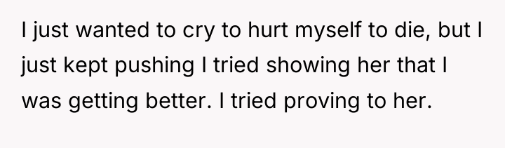 I just wanted to cry to hurt myself to die,...