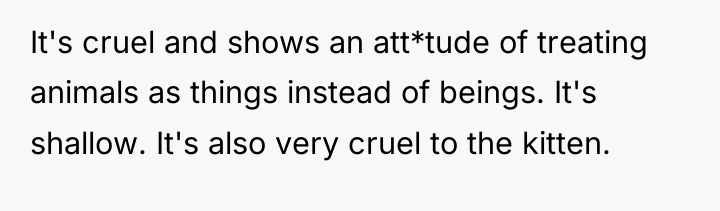 It's cruel and shows an att*tude of treating animals as...