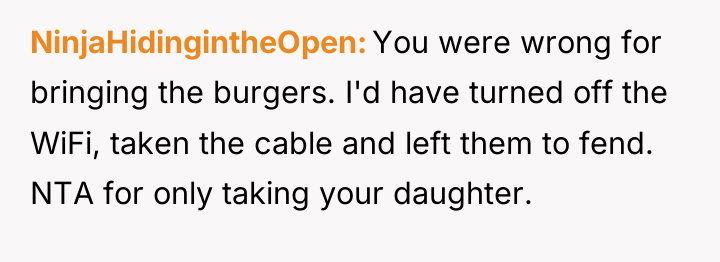 NinjaHidingintheOpen You were wrong for bringing the burgers. I'd have...