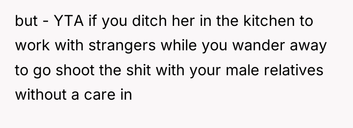 but - YTA if you ditch her in the kitchen...