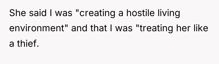 She said I was "creating a hostile living environment" and...