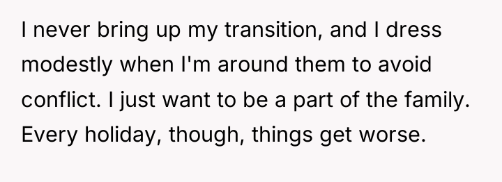 I never bring up my transition, and I dress modestly...
