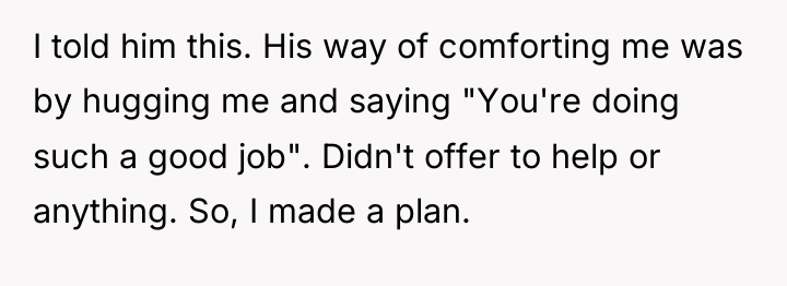 I told him this. His way of comforting me was...