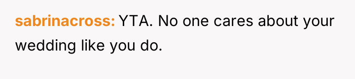 sabrinacross YTA. No one cares about your wedding like you...