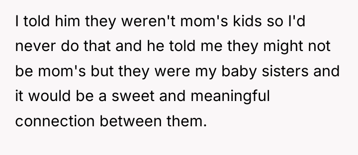 I told him they weren't mom's kids so I'd never...