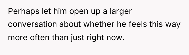 Perhaps let him open up a larger conversation about whether...