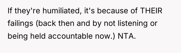 If they're humiliated, it's because of THEIR failings (back then...