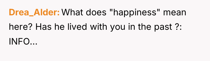 Drea_Alder What does "happiness" mean here? Has he lived with...