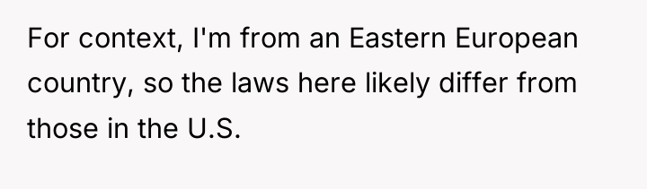 For context, I'm from an Eastern European country, so the...