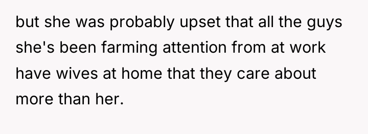but she was probably upset that all the guys she's...