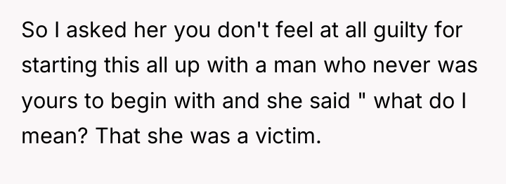 So I asked her you don't feel at all guilty...