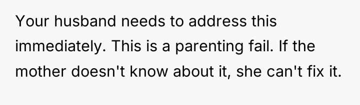 Your husband needs to address this immediately. This is a...