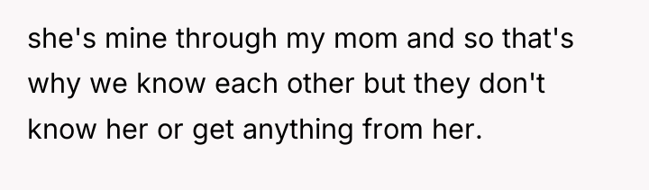 she's mine through my mom and so that's why we...