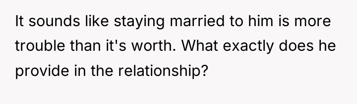 It sounds like staying married to him is more trouble...