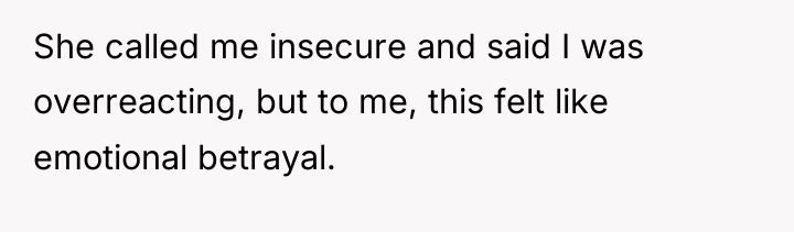 She called me insecure and said I was overreacting, but...