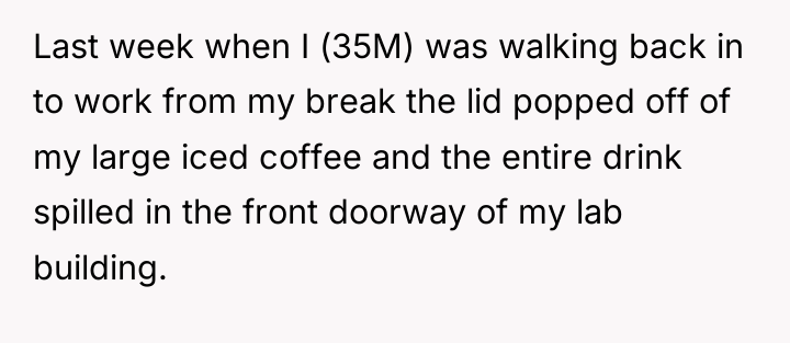 Last week when I (35M) was walking back in to...