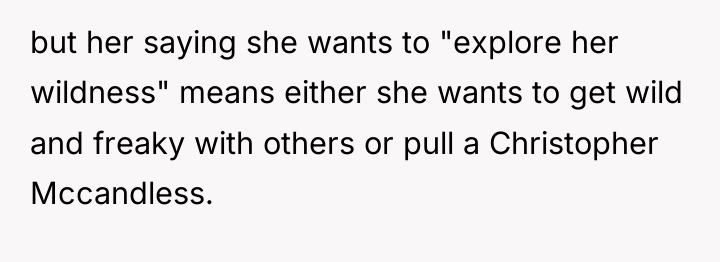 but her saying she wants to "explore her wildness" means...
