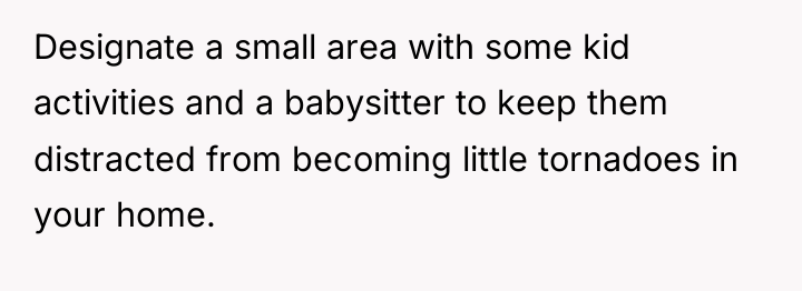 Designate a small area with some kid activities and a...