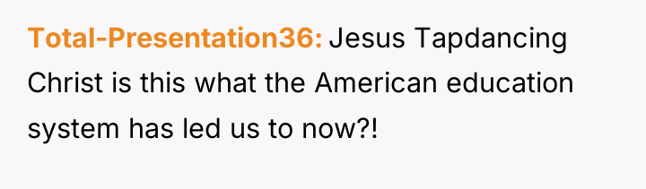 Total-Presentation36 Jesus Tapdancing Christ is this what the American education...